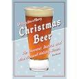 Christmas Beer: The Cheeriest, Tastiest, and Most Unusual Holiday Brews by Don Russell and Everett W. Faircloth