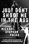 Just Don't Shoot Me In The Ass