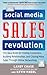 The Social Media Sales Revolution: The New Rules for Finding Customers, Building Relationships, and Closing More Sales Through Online Networking