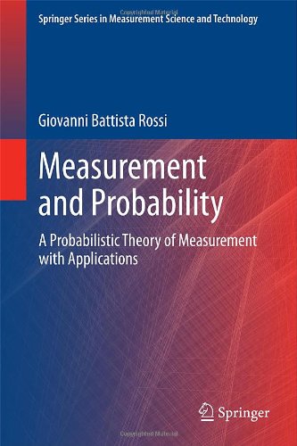 Measurement and Probability: A Probabilistic Theory of Measurement with Applications (Springer Series in Measurement Science and Technology)