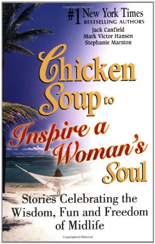 Chicken Soup to Inspire a Woman's Soul: Stories Celebrating the Wisdom, Fun and Freedom of Midlife (Chicken Soup for the Soul) - Paperback