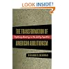 The Transformation of American Abolitionism: Fighting Slavery in the Early Republic