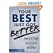 Your Best Just Got Better: Work Smarter, Think Bigger, Make More