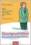 R�tselgeschichten - Was geschah mit Herrn Pasulke?: 197 spannende, witzige, merkw�rdige und unheimliche F�lle - Marcus Barsch