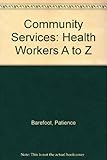 Community services : the health worker's A-Z
