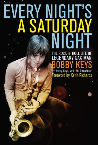 Every Night's a Saturday Night: The Rock 'n' Roll Life of Legendary Sax Man Bobby Keys