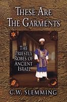 These Are the Garments: The Priestly Robes of Ancient Israel