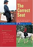 The Correct Seat: Tips for Riders on How to Achieve Better Balance (Cadmos Horse Guides)
