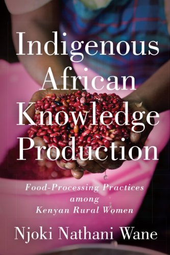 Indigenous African Knowledge Production: Food-Processing Practices among Kenyan Rural Women