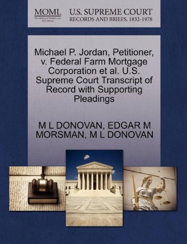 Michael P. Jordan, Petitioner, v. Federal Farm Mortgage Corporation et al. U.S. Supreme Court Transcript of Record with Supporting Pleadings