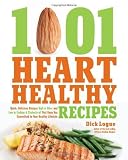1,001 Heart Healthy Recipes: Quick, Delicious Recipes High in Fiber and Low in Sodium and Cholesterol That Keep You Committed to Your Healthy Lifestyle by Logue, Dick (11/1/2012)