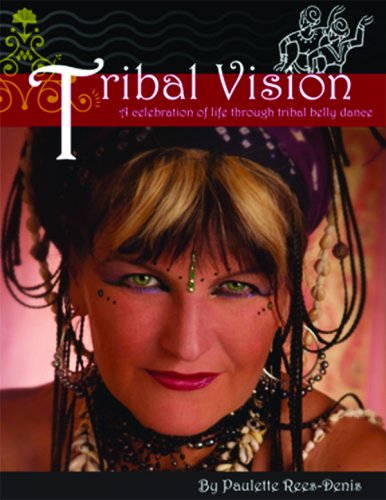 tribal vision a celebration of life through tribal belly dance