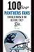 100 Things Panthers Fans Should Know & Do Before They Die (100 Things...Fans Should Know)