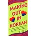 Making Out in Korean: Revised Edition (Making Out Books)