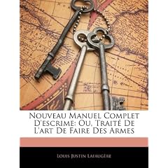 Nouveau Manuel Complet D'Escrime: Ou, Trait de L'Art de Faire Des Armes