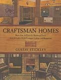 Craftsman Homes: More than 40 Plans for Building Classic Arts & Crafts-Style Cottages, Cabins, and Bungalows by Gustav Stickley