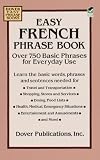 Easy French Phrase Book: Over 750 Basic Phrases for Everyday Use (Dover easy phrase books) (Dover Language Guides French)
