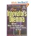 The Innovator's Dilemma: When New Technologies Cause Great Firms to Fail (Management of Innovation and Change Series)