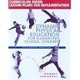 Dynamic Physical Education Curriculum Guide: Lesson Plans for Implementation for Dynamic Physical Education for... by Robert P. Pangrazi