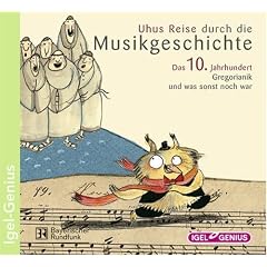 Uhus Reise durch die Musikgeschichte 1. Das 10. Jahrhundert. CD: Gregorianik und was sonst noch war