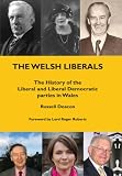 The Welsh Liberals : the History of the Liberal and Liberal Democrat Parties in Wales