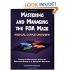 Mastering and Managing the FDA Maze: Medical Device Overview: A Training and Management Desk Reference for Manufacturers Regulated by the Food and Drug Administration