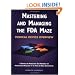 Mastering and Managing the FDA Maze: Medical Device Overview: A Training and Management Desk Reference for Manufacturers Regulated by the Food and Drug Administration