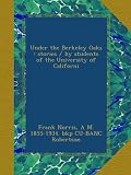Under the Berkeley Oaks : stories / by students of the University of Californi