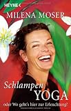 Schlampenyoga: oder Wo geht's hier zur Erleuchtung?