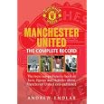 Manchester United: The Complete Record by Andrew Endlar