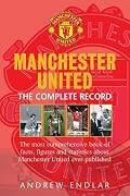 Manchester United: The Complete Record: The Most Comprehensive Book of Facts, Figures and Statistics About Manchester United Ever Published