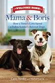 Welcome Home, Mama and Boris: How a Sister's Love Saved a Fallen Soldier's Beloved Dogs