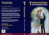 Produkt-Bild: Der Schl&uuml;ssel zum Erfolg bei Frauen -  ein erstklassiger Ratgeber f&uuml;r M&auml;nner, ihre Traumfrau kennenzulernen