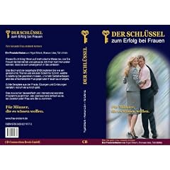 Der Schl�ssel zum Erfolg bei Frauen -  ein erstklassiger Ratgeber f�r M�nner, ihre Traumfrau kennenzulernen