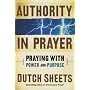 Authority in Prayer: Praying with Power and Purpos&hellip by Dutch Sheets