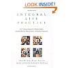 Integral Life Practice: A 21st-Century Blueprint for Physical Health, Emotional Balance, Mental Clarity, and Spiritual Awakening