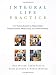 Integral Life Practice: A 21st-Century Blueprint for Physical Health, Emotional Balance, Mental Clarity, and Spiritual Awakening