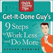 Get-It-Done-Guy's 9 Steps to Work Less and Do More | [Stever Robbins]