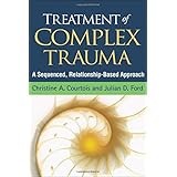 treatment of complex trauma a sequenced relationship based approach
