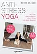 Anti-Stress-Yoga: Mit Yoga und Ern�hrung zur�ck in die Life-Work-Balance