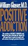 Positive Addiction (Harper Colophon Books)