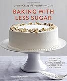Baking with Less Sugar: Recipes for Desserts Using Natural Sweeteners and Little-to-No White Sugar