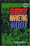 Energy Marketing Handbook (Pennwell Nontechnical Series)