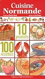 Cuisine normande : 10 produits, 100 recettes
