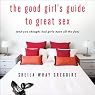 The Good Girl's Guide to Great Sex (and You Thought Bad Girls Have All the Fun)