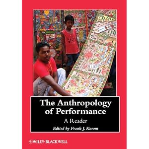 The Anthropology of Performance: A Reader (Wiley-Blackwell Anthologies in Social and Cultural Anthropology)