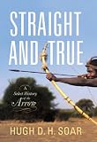Straight and True: A Select History of the Arrow