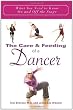 The Care and Feeding of a Dancer: What You Need to Know On and Off the Stage