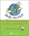 Hello World!: Computer Programming for Kids and Other Beginners