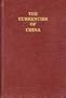 The currencies of China: An investigation of gold & silver transactions affecting China, with a section on copper